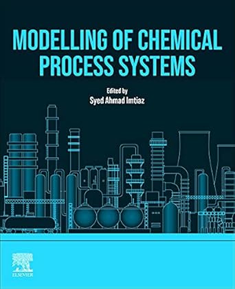 modelling of chemical process systems 1st edition syed ahmad imtiaz 0128238690, 978-0128238691