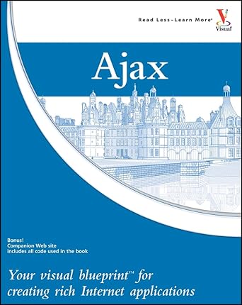ajax your visual blueprint for creating rich internet applications 1st edition steve holzner 0470043067,
