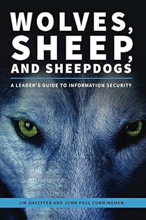 wolves sheep and sheepdogs a leaders guide to information security 1st edition jim shaeffer ,john cunningham