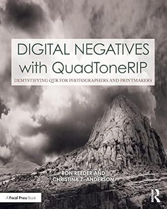 digital negatives with quadtonerip demystifying qtr for photographers and printmakers 1st edition ron reeder