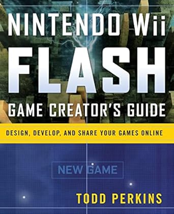 nintendo wii flash game creators guide design develop and share your games online 1st edition todd perkins