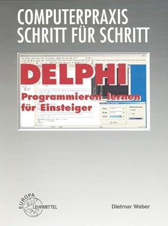 computerpraxis schritt fur schritt delphi programmieren lernen fur einsteiger 1st edition dietmar weber
