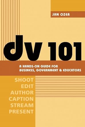 dv 101 a hands on guide for business government and educators 1st edition jan ozer 0321348974, 978-0321348975