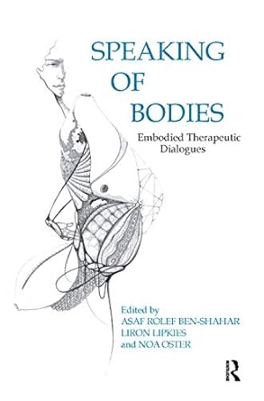 speaking of bodies embodied therapeutic dialogues 1st edition liron lipkies 0367327074, 978-0367327071