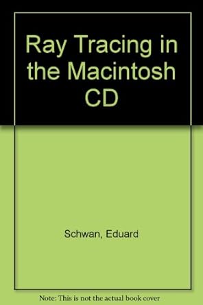 ray tracing for the macintosh cd 1st edition eduard schwan 1878739727, 978-1878739728