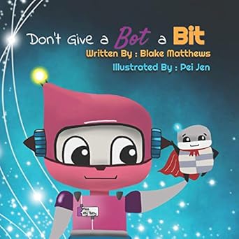dont give a bot a bit a computer science adventure with miss itty bitty bot and super byte 1st edition blake