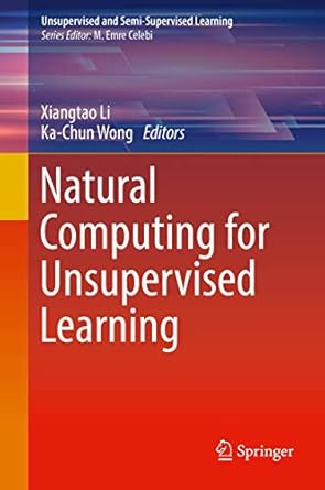 natural computing for unsupervised learning 1st edition xiangtao li ,ka chun wong 3319985655, 978-3319985657