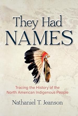 they had names tracing the history of the north american indigenous people 1st edition dr nathaniel jeanson