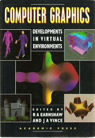 computer graphics developments in virtual environments 1st edition rae earnshaw 0122277414, 978-0122277412
