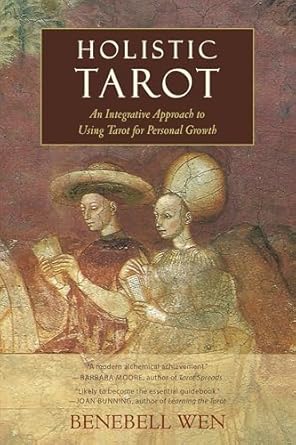 holistic tarot an integrative approach to using tarot for personal growth 1st edition benebell wen