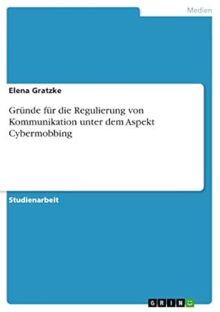 grunde fur die regulierung von kommunikation unter dem aspekt cybermobbing 1st edition elena gratzke