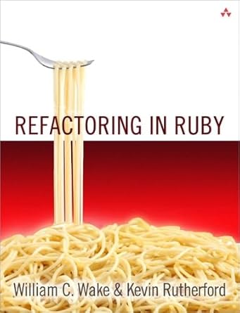 refactoring in ruby 1st edition william c wake ,kevin rutherford 0321545044, 978-0321545046