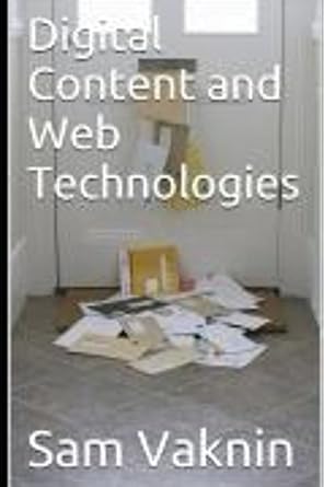 digital content and web technologies 1st edition sam vaknin ,lidija rangelovska 198109119x, 978-1981091195