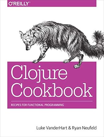 clojure cookbook recipes for functional programming 1st edition luke vanderhart ,ryan neufeld 1449366171,