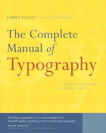 the complete manual of typography a guide to setting perfect type 1st edition james felici ,frank romano