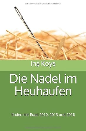 die nadel im heuhaufen finden mit excel 2010 2013 und 2016 1st edition ina koys 1549500686, 978-1549500688