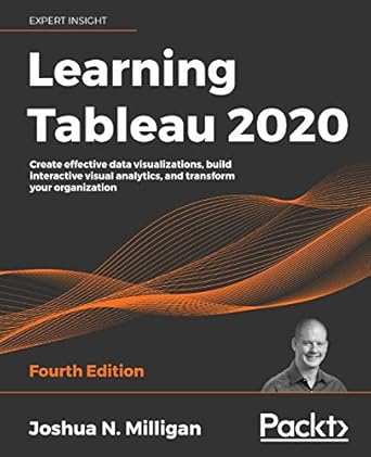 learning tableau 2020 create effective data visualizations build interactive visual analytics and transform