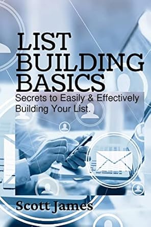 list building basics secrets to easily and effectively build your list 1st edition scott james 130076760x,
