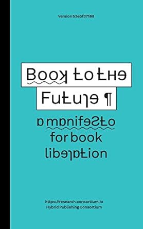 book to the future a manifesto for book liberation 1st edition simon worthington 1906496366, 978-1906496364