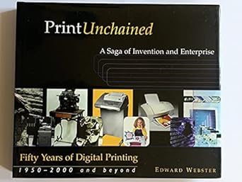 print unchained 50 years of digital printing 1950 2000 and beyond 1st edition edward webster 0970261705,