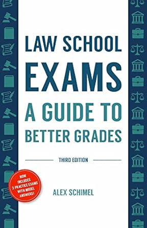 law school exams a guide to better grades 1st edition alex schimel 1531023754, 978-1531023751