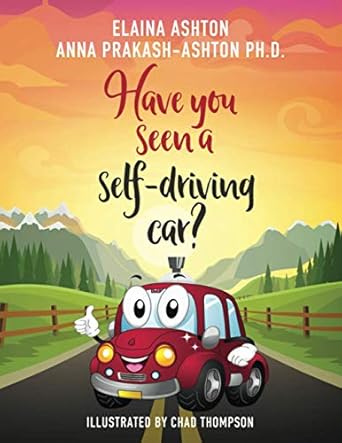 have you seen a self driving car 1st edition anna prakash ashton ph d ,elaina ashton ,chad thompson