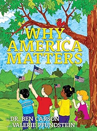 why america matters 1st edition dr ben carson ,valerie pfundstein ,liz ball 1737868407, 978-1737868408