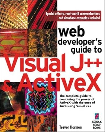 web developers guide to visual j++ and activex the complete guide to combining the power of activex with the