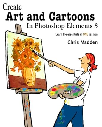 create art and cartoons in photoshop elements 3 1st edition chris madden 0954855116, 978-0954855116