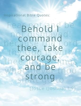 inspirational bible quotes behold i command thee take courage and be strong a discreet internet password