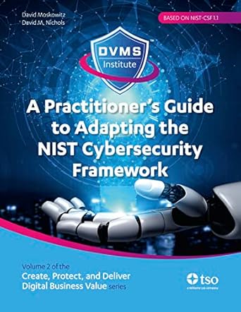 a practitioners guide to adapting the nist cybersecurity framework create protect and deliver digital