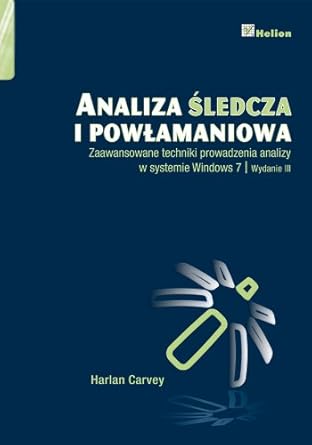analiza sledcza i powlamaniowa zaawansowane techniki prowadzenia analizy w systemie windows 7 1st edition