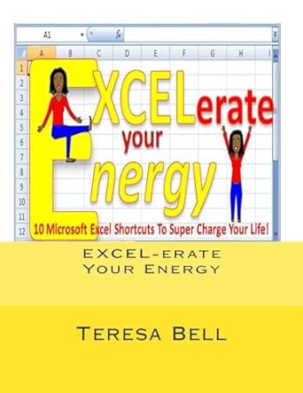 excel erate your energy 10 microsoft excel tips to super charge your life 1st edition teresa bell 1478253223,