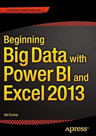 beginning big data with power bi and excel 2013 big data processing and analysis using powerbi in excel 2013