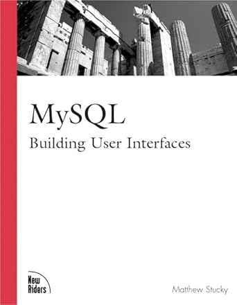 mysql building user interfaces 1st edition matthew stucky 073571049x, 978-0735710498