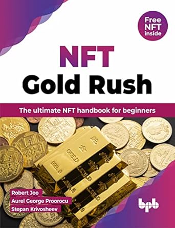 nft gold rush the ultimate nft handbook for beginners 1st edition robert joo ,aurel george proorocu ,stepan
