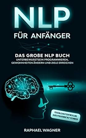 nlp fur anfanger das grosse nlp buch unterbewusstsein programmieren gewohnheiten andern und ziele erreichen