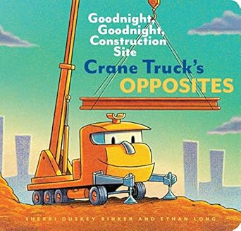 crane trucks opposites goodnight goodnight construction site 1st edition ethan long ,sherri duskey rinker