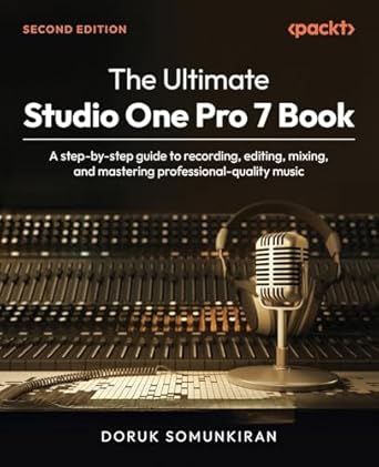 the ultimate studio one pro 7 book a step by step guide to recording editing mixing and mastering