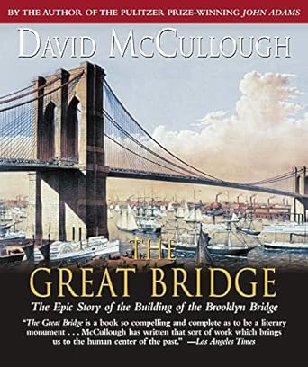 the great bridge the epic story of the building of the brooklyn bridge 1st edition david mccullough ,edward