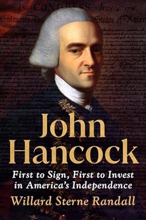 john hancock first to sign first to invest in americas independence 1st edition willard sterne randall