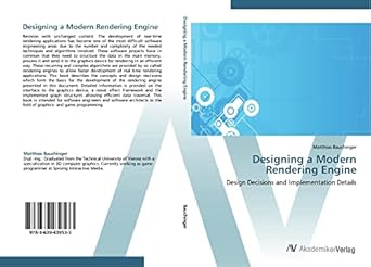 designing a modern rendering engine design decisions and implementation details 1st edition matthias