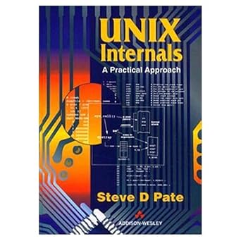 unix internals a practical approach 1st edition steve d pate 020187721x, 978-0201877212