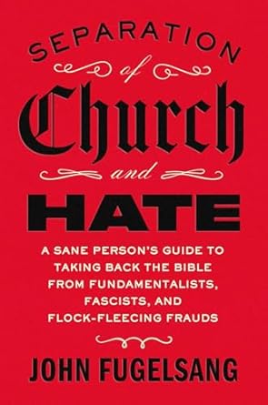 separation of church and hate a sane persons guide to taking back the bible from fundamentalists fascists and