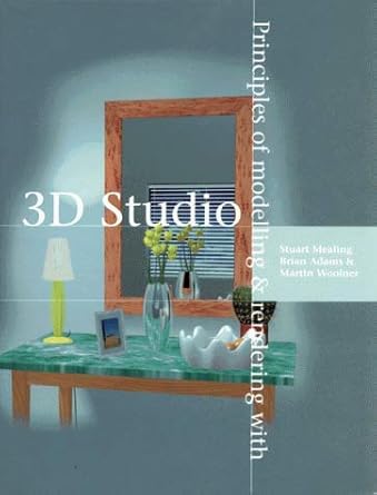 principles of modelling and rendering with 3d studio 1st edition stuart mealing ,brian adams ,martin woolner