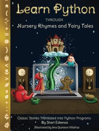 learn python through nursery rhymes and fairy tales classic stories translated into python programs 1st