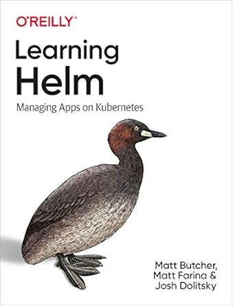 learning helm managing apps on kubernetes 1st edition matt butcher ,matt farina ,josh dolitsky 1492083658,