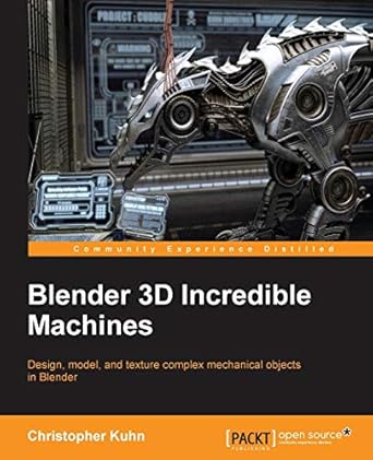 blender 3d incredible machines 1st edition christopher kuhn 1785282018, 978-1785282010