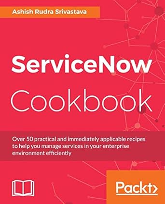 servicenow cookbook 1st edition ashish rudra srivastava 1785880527, 978-1785880520