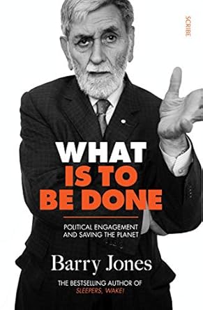 what is to be done political engagement and saving the planet 1st edition barry jones 1950354326,
